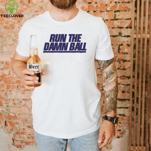 Run The Damn Ball Talkin Giants Shirt