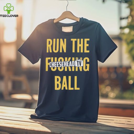 Run the fucking ball cheesehead tv T hoodie, sweater, longsleeve, shirt v-neck, t-shirt