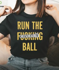 Run the fucking ball cheesehead tv T hoodie, sweater, longsleeve, shirt v-neck, t-shirt