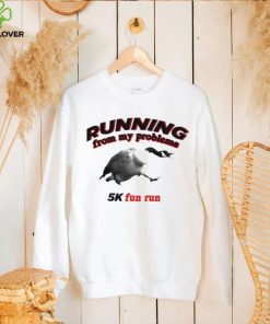 Running From My Problems Goose 5K Fun Run Shirt