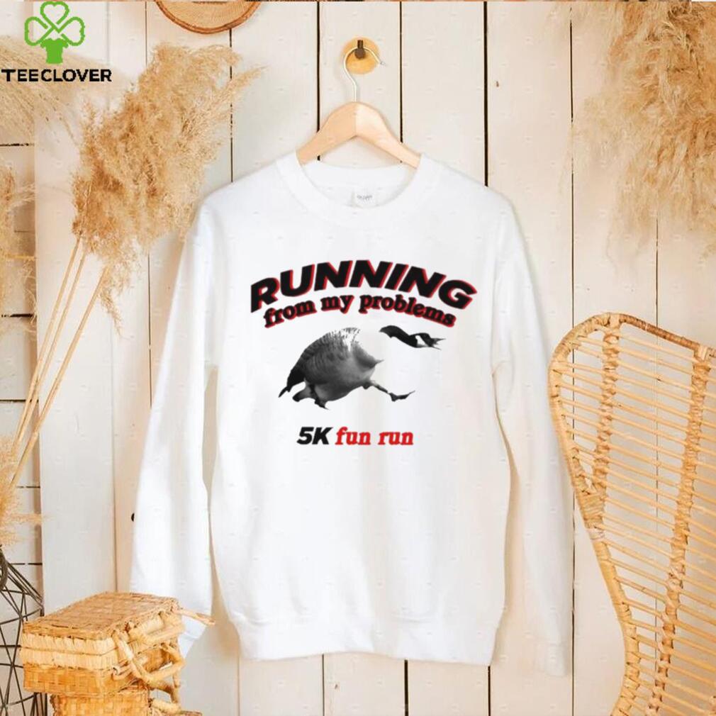 Running From My Problems Goose 5K Fun Run Shirt Running From My Problems Goose 5K Fun Run Shirt