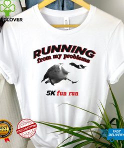 Running From My Problems Goose 5K Fun Run Shirt