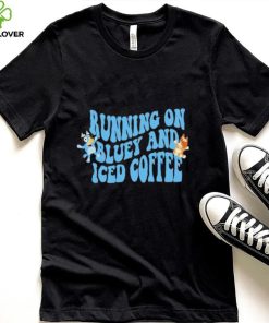 Running on Blue Dog And Iced Coffee shirt