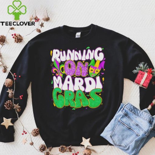 Running on Mardi Gras hoodie, sweater, longsleeve, shirt v-neck, t-shirt