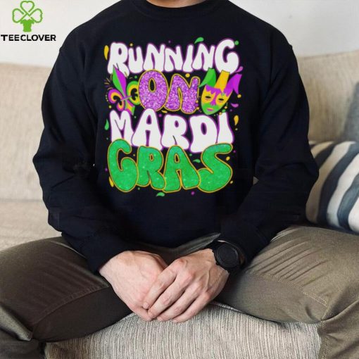 Running on Mardi Gras hoodie, sweater, longsleeve, shirt v-neck, t-shirt