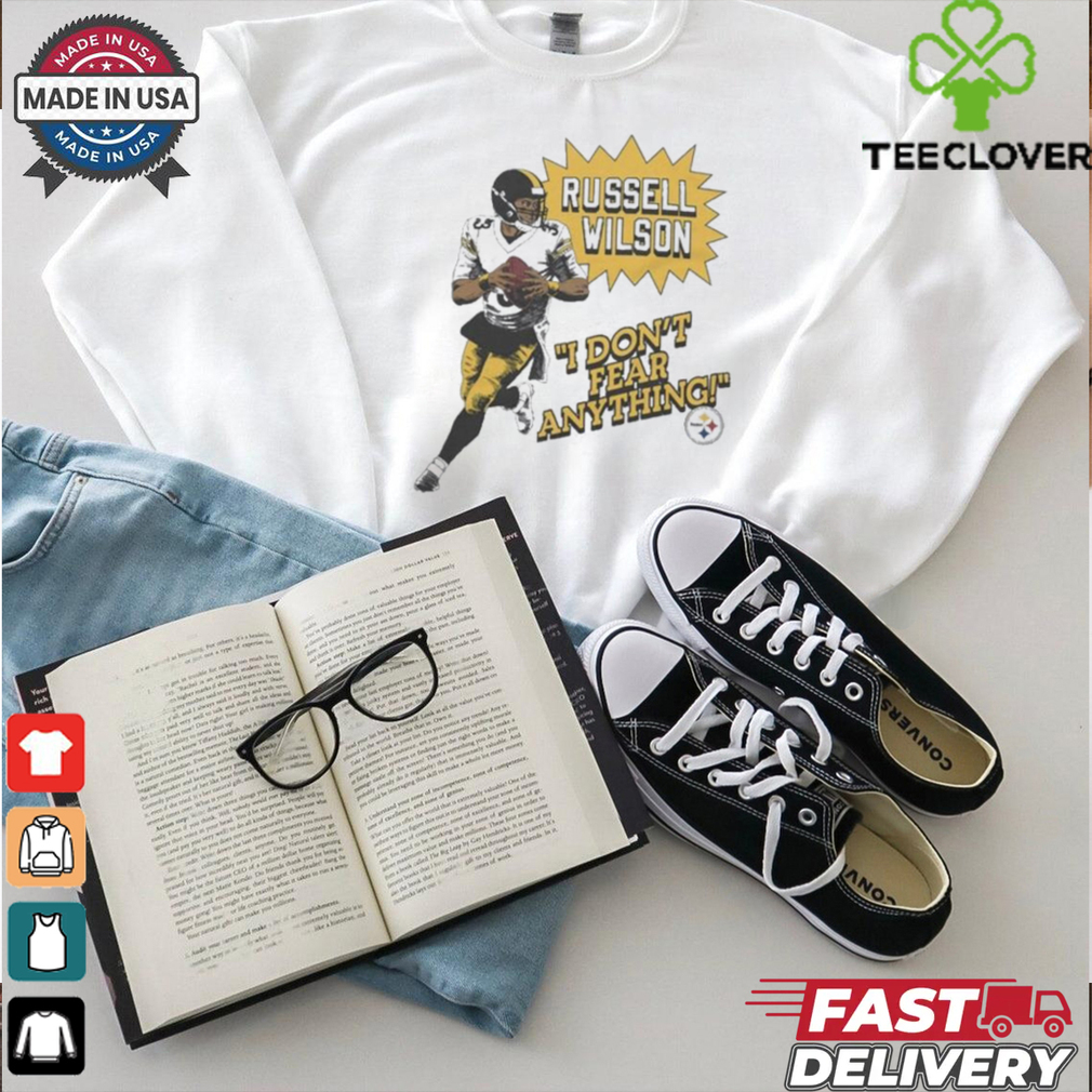 Russell Wilson I Don’t Fear Anything Pittsburgh Steelers T Shirts Russell Wilson I Don’t Fear Anything Pittsburgh Steelers T Shirts