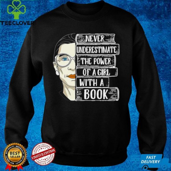 Ruth Bader Ginsburg Never Underestimate The Power Of A Girl With A Book Shirt