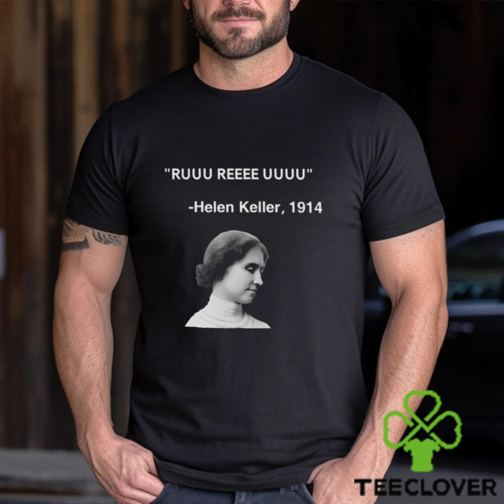 Ruuu Reee Uuuu Helen Keller 1914 t shirt Ruuu Reee Uuuu Helen Keller 1914 t shirt