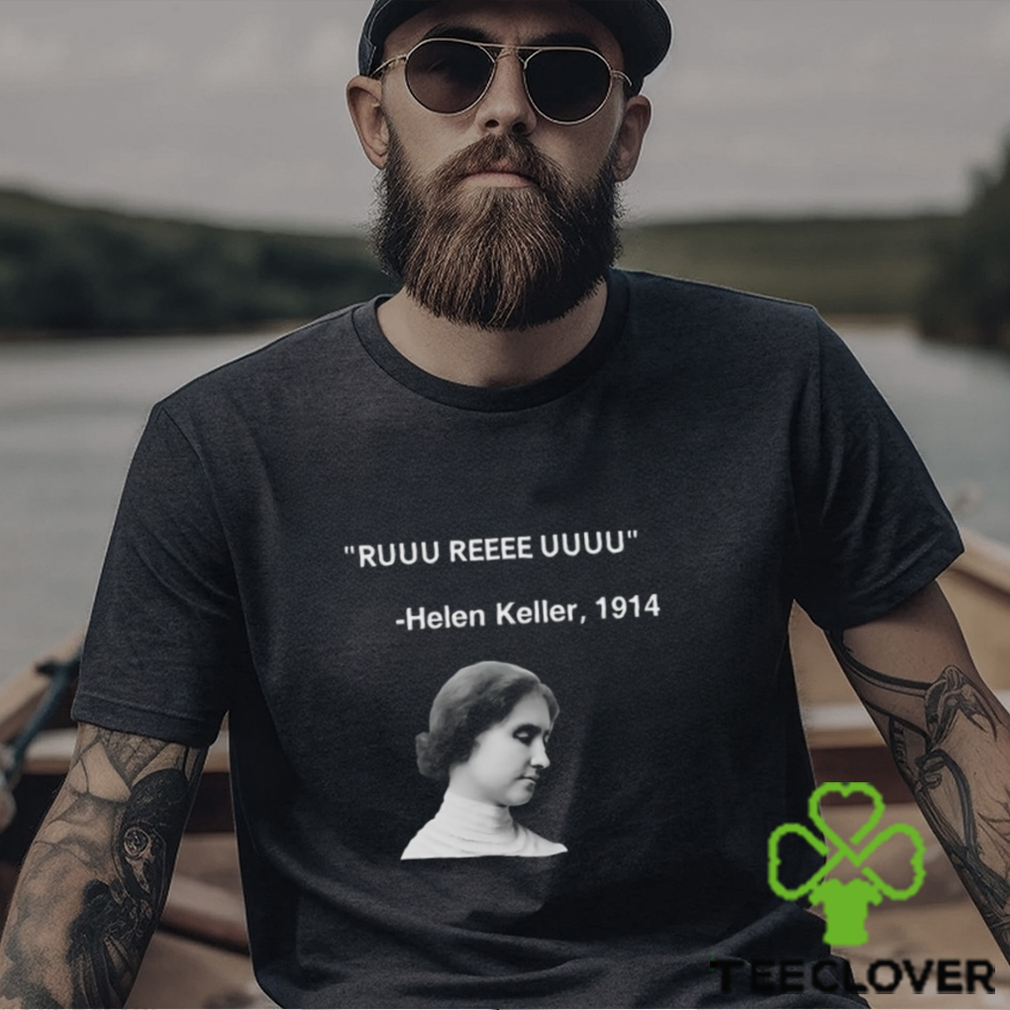 Ruuu Reee Uuuu Helen Keller 1914 t shirt Ruuu Reee Uuuu Helen Keller 1914 t shirt
