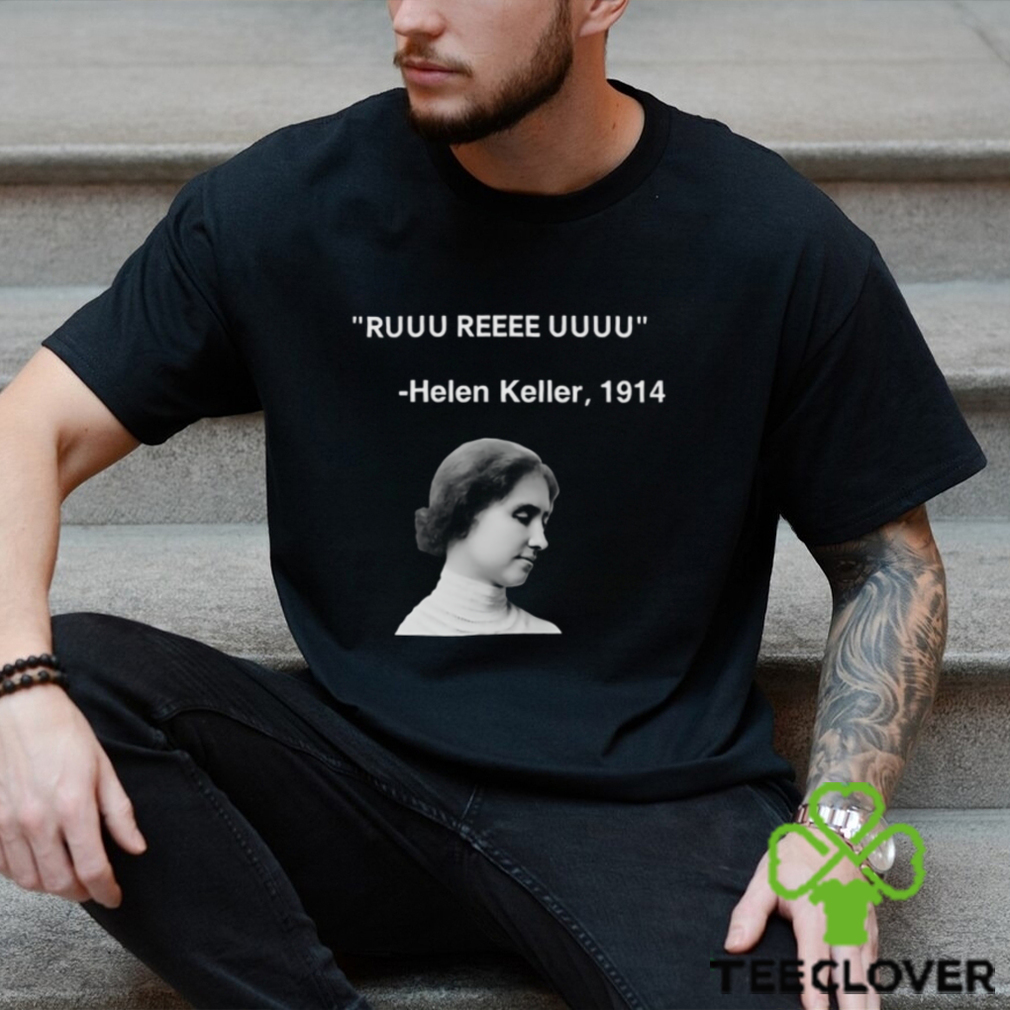 Ruuu Reee Uuuu Helen Keller 1914 t shirt Ruuu Reee Uuuu Helen Keller 1914 t shirt