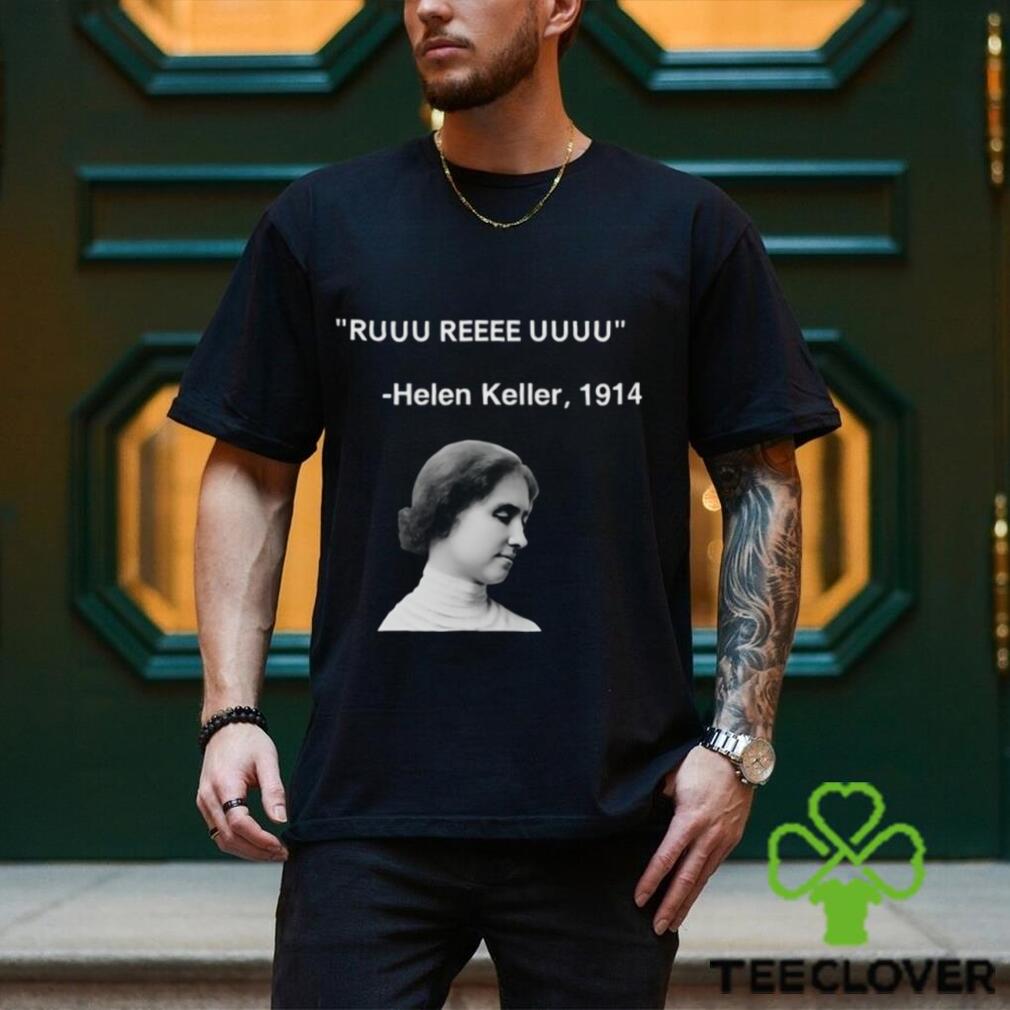 Ruuu Reee Uuuu Helen Keller 1914 t shirt Ruuu Reee Uuuu Helen Keller 1914 t shirt