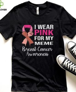 I Wear Pink for My Meme Breast Cancer Awareness Apparel T Shirt