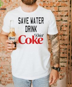 SAVE WATER DRINK DIET COKE SHIRT 1 SAVE WATER DRINK DIET COKE SHIRT