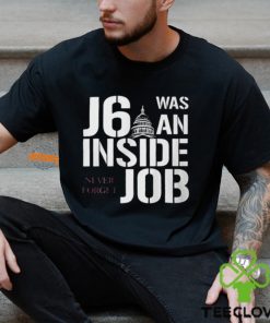 J6 Was An Inside Job Never Forget Shirt