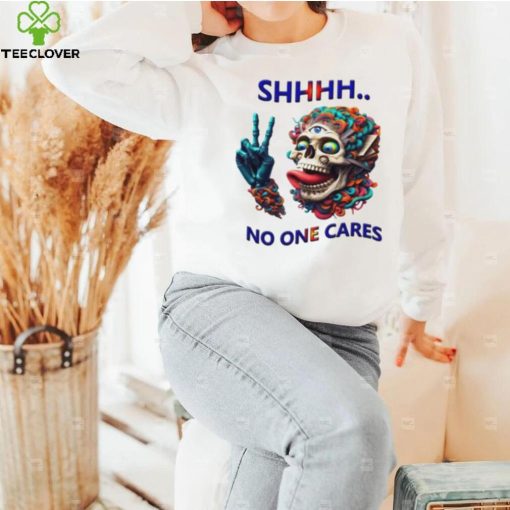 SHHHH No One Cares Eccentric Skull Reaper hoodie, sweater, longsleeve, shirt v-neck, t-shirt