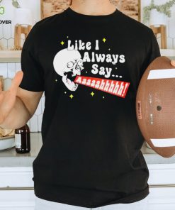 SKULL SCREAMING LIKE I ALWAYS SAY SHIRT