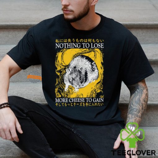 Nothing To Lose More Cheese To Gain Shirt