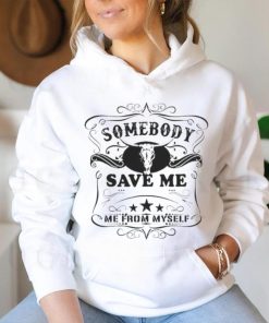 SOMEBODY SAVE ME FROM MYSELF SHIRT