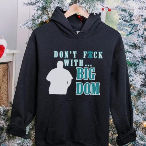 Don’t fuck with Big Dom Philadelphia Phillies t hoodie, sweater, longsleeve, shirt v-neck, t-shirt