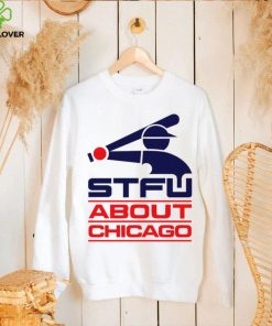 STFU About Chicago baseball logo hoodie, sweater, longsleeve, shirt v-neck, t-shirt