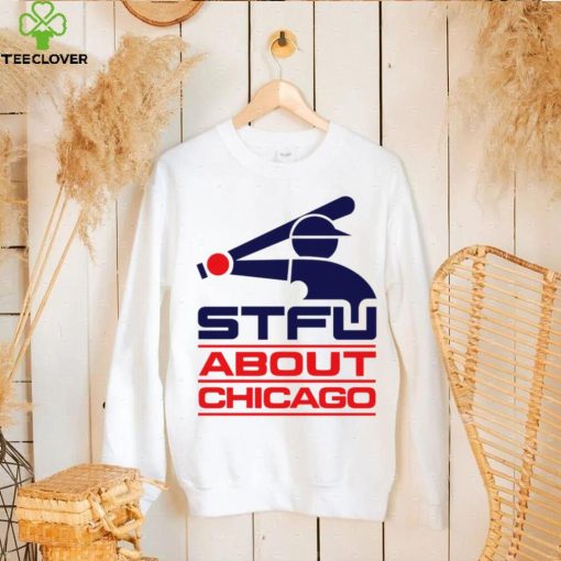 STFU About Chicago baseball logo hoodie, sweater, longsleeve, shirt v-neck, t-shirt