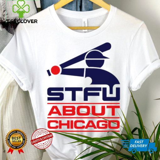 STFU About Chicago baseball logo hoodie, sweater, longsleeve, shirt v-neck, t-shirt