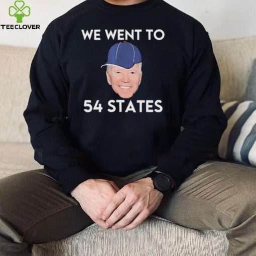 We Went To 54 States, Funny President Biden Gaff 2022 hoodie, sweater, longsleeve, shirt v-neck, t-shirt