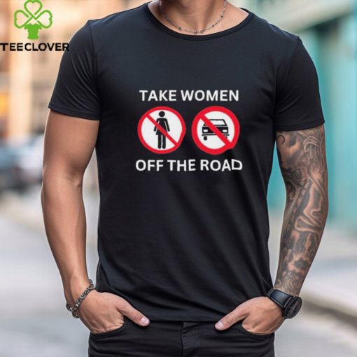 Official official Take Women Off The Road Shirt