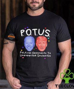 Potus Political Opponents To Unexpected Soulmates Shirt