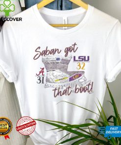 Saban Got That Boot LSU Tigers 32 31 Alabama Crimson Tide shirt