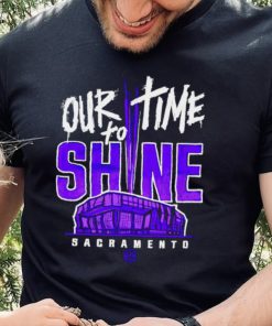 Sacramento Kings our time to Shine Stadium 2023 hoodie, sweater, longsleeve, shirt v-neck, t-shirt