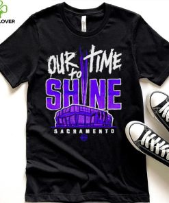 Sacramento Kings our time to Shine Stadium 2023 hoodie, sweater, longsleeve, shirt v-neck, t-shirt