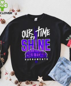 Sacramento Kings our time to Shine Stadium 2023 hoodie, sweater, longsleeve, shirt v-neck, t-shirt