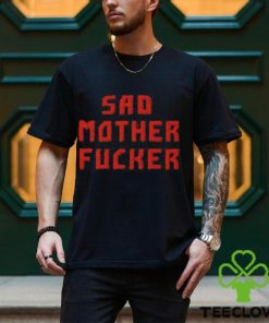 Sad Motherfucker Shirt