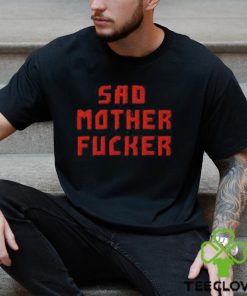 Sad Motherfucker Shirt 1 Sad Motherfucker Shirt