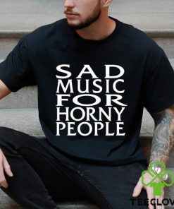 Sad Music For Horny People Long Sleeves T Shirt
