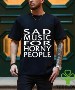 Sad Music For Horny People Long Sleeves T Shirt