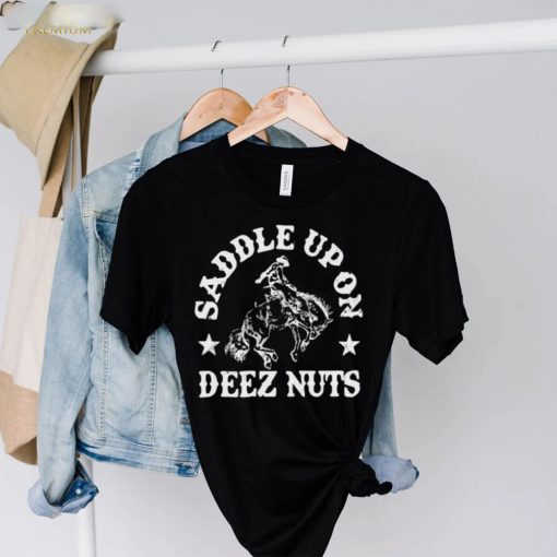 Saddle Up On Deez Nuts Shirt