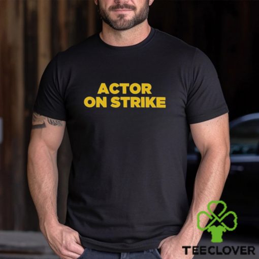 Sag Aftra Actor on Strike hoodie, sweater, longsleeve, shirt v-neck, t-shirt