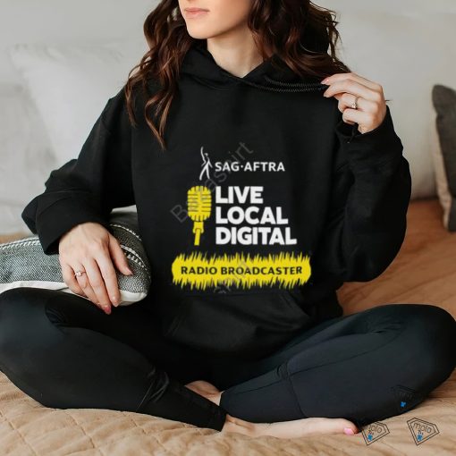 Sag Aftra Live Local Digital Radio Broadcaster Shirt