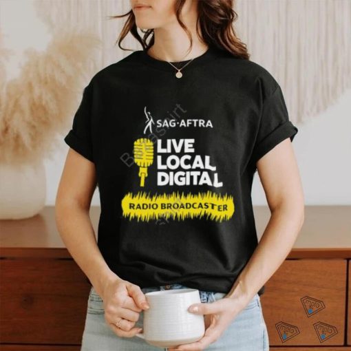 Sag Aftra Live Local Digital Radio Broadcaster Shirt