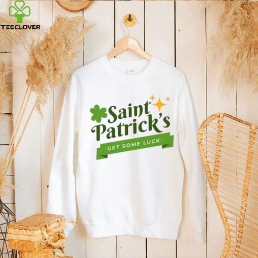 Saint Patrick’s get some luck T Shirt