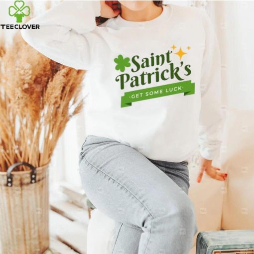 Saint Patrick’s get some luck T Shirt