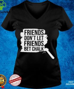 Sak Friends Don’t Let Friends Bet Chalk Shirt