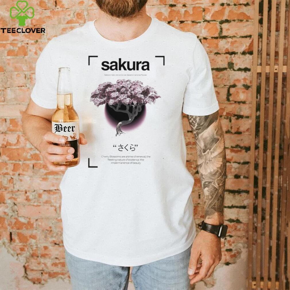 Sakura trees are know as Japan’s national flower Cherry Blossoms are a time of renewal shirt Sakura trees are know as Japan’s national flower Cherry Blossoms are a time of renewal shirt