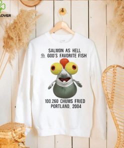 Salmon as hell God’s favorite fish 100,260 chums fried Portland 2004 shirt