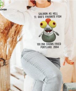 Salmon as hell God’s favorite fish 100,260 chums fried Portland 2004 hoodie, sweater, longsleeve, shirt v-neck, t-shirt