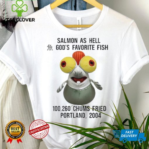 Salmon as hell God’s favorite fish 100,260 chums fried Portland 2004 hoodie, sweater, longsleeve, shirt v-neck, t-shirt