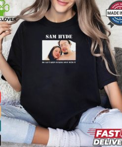 Sam Hyde He Can’t Keep Sucking Away With It Shirt 1 Sam Hyde He Can’t Keep Sucking Away With It Shirt