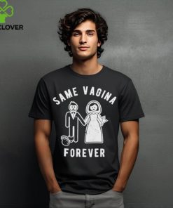 Same Vagina forever funny mens marriage shirt